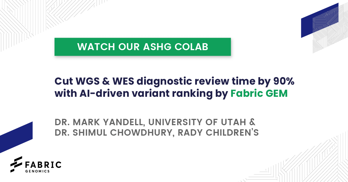 Watch our ASHG CoLab: Cut WGS & WES diagnostic review time by 90% with AI-driven variant ranking by Fabric GEM. Speakers: Dr. Mark Yandell from University of Utah and Dr. Shimul Chowdhury from Rady Children's